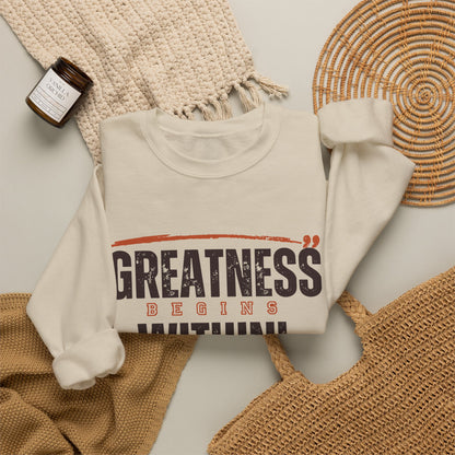 Greatness Begins Within Crewneck Sweatshirt