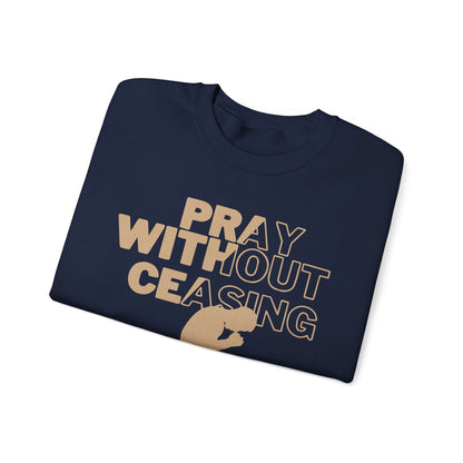 Pray Without Ceasing Christian Crewneck Sweatshirt | 1 Thessalonians 5:17