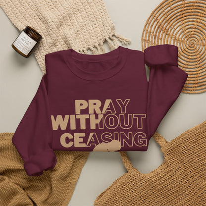 Pray Without Ceasing Christian Crewneck Sweatshirt | 1 Thessalonians 5:17