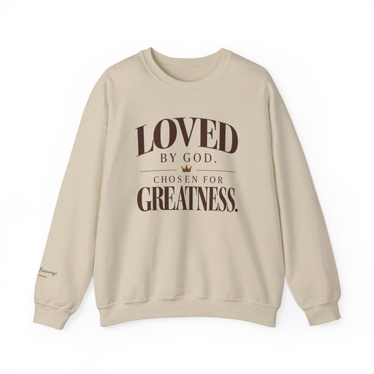 Loved By God, Chosen for Greatness. Crewneck Sweatshirt