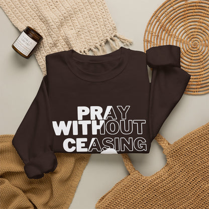 Pray Without Ceasing Christian Crewneck Sweatshirt