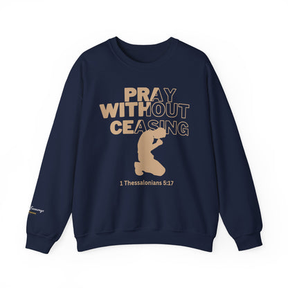Pray Without Ceasing Christian Crewneck Sweatshirt | 1 Thessalonians 5:17