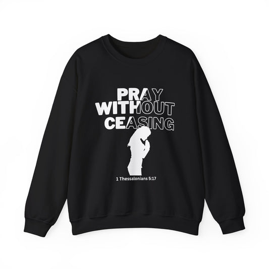 Pray Without Ceasing Christian Crewneck Sweatshirt