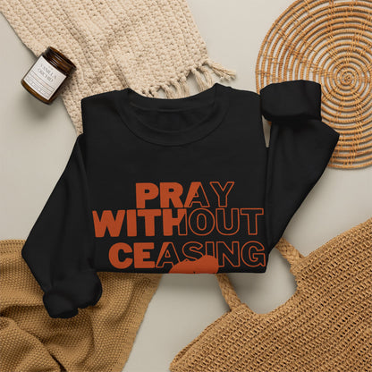 Pray Without Ceasing Christian Crewneck Sweatshirt | 1 Thessalonians 5:17