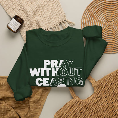 Pray Without Ceasing Christian Crewneck Sweatshirt