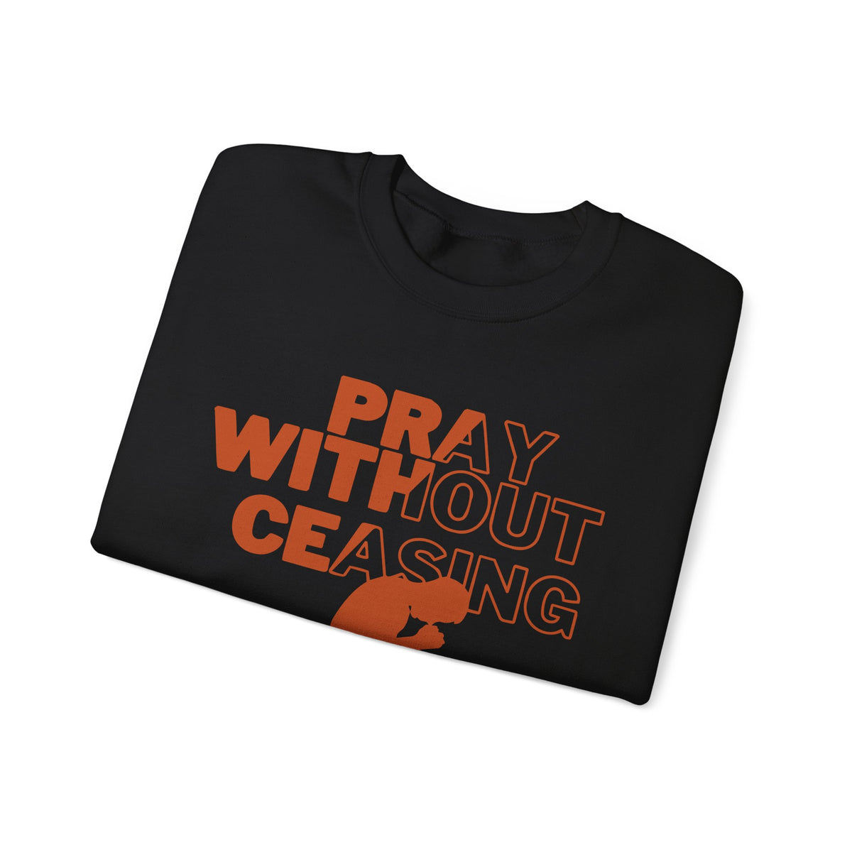 Pray Without Ceasing Christian Crewneck Sweatshirt | 1 Thessalonians 5:17
