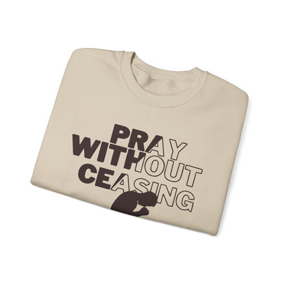 Pray Without Ceasing Christian Crewneck Sweatshirt | 1 Thessalonians 5:17