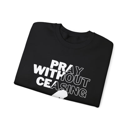 Pray Without Ceasing Christian Crewneck Sweatshirt