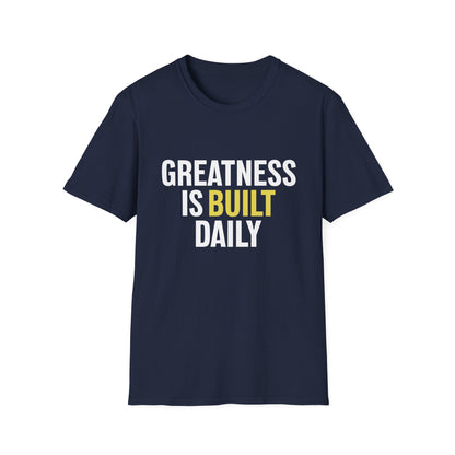 Greatness Is Built Daily — Motivational Tee