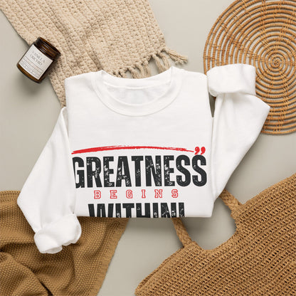 Greatness Begins Within Crewneck Sweatshirt