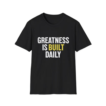 Greatness Is Built Daily — Motivational Tee