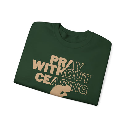 Pray Without Ceasing Christian Crewneck Sweatshirt | 1 Thessalonians 5:17
