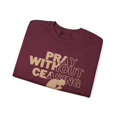 Pray Without Ceasing Christian Crewneck Sweatshirt | 1 Thessalonians 5:17