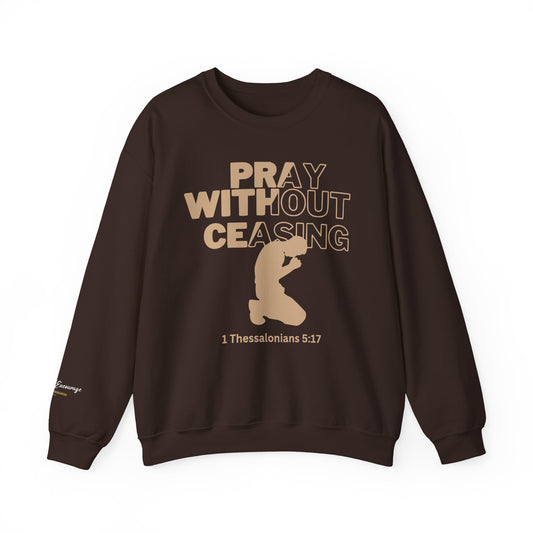 Pray Without Ceasing Christian Crewneck Sweatshirt | 1 Thessalonians 5:17