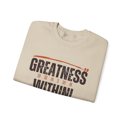 Greatness Begins Within Crewneck Sweatshirt