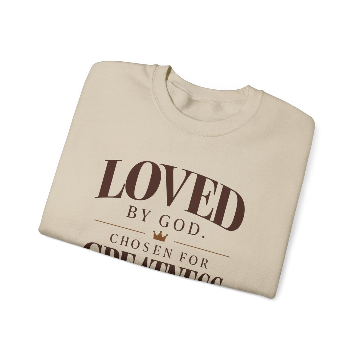 Loved By God, Chose for Greatness. Crewneck Sweatshirt