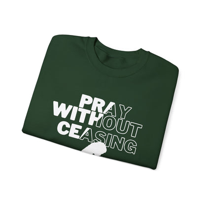 Pray Without Ceasing Christian Crewneck Sweatshirt