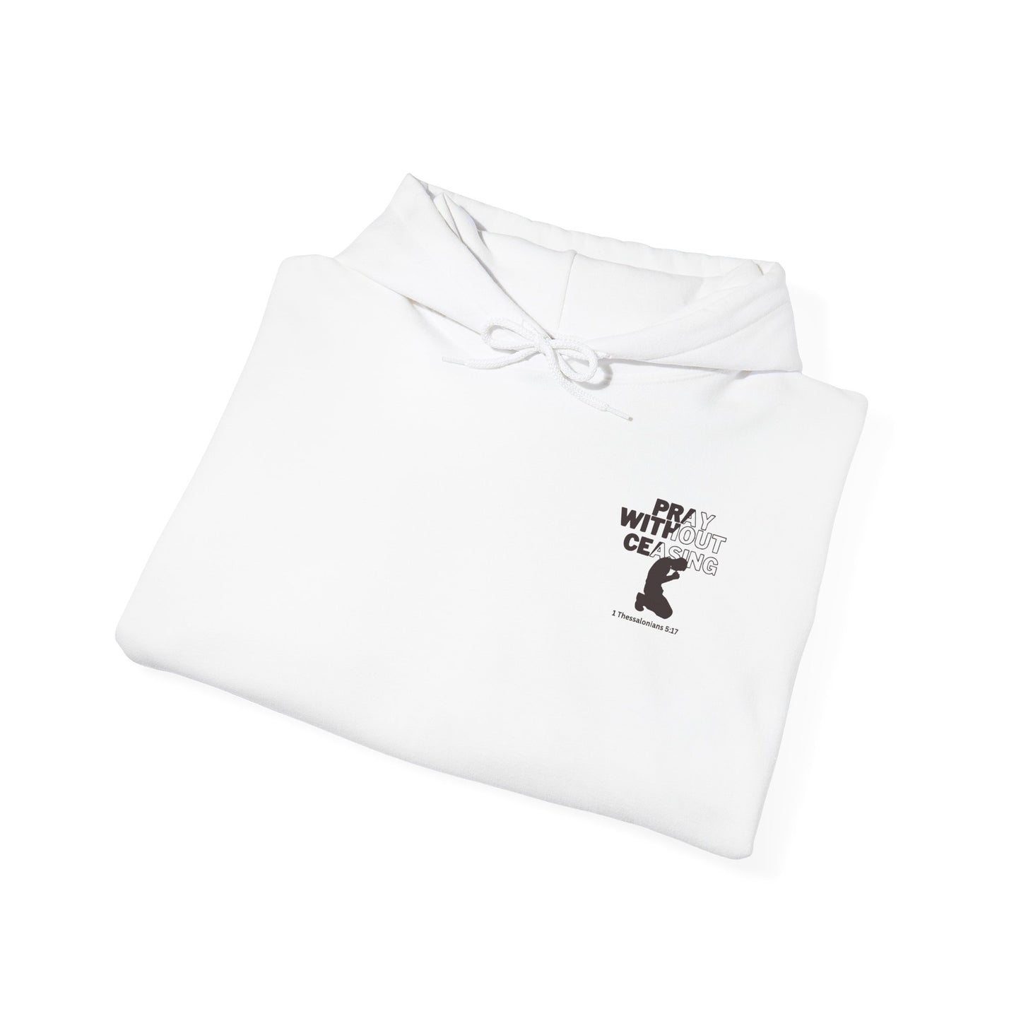 Pray Without Ceasing Christian Hoodie | 1 Thessalonians 5:17